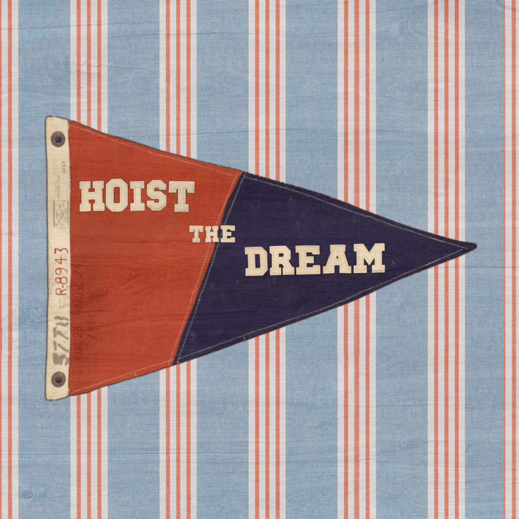 Hoist the Dream - Nautical Flag